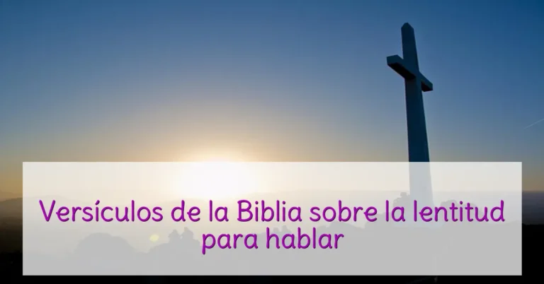Versículos de la Biblia sobre la lentitud para hablar