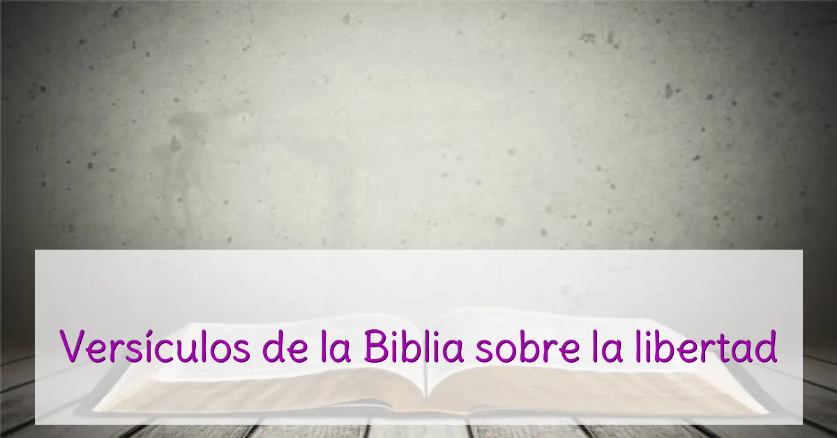 Versículos de la Biblia sobre la libertad