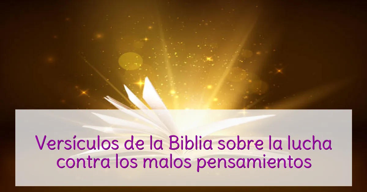 Versículos de la Biblia sobre la lucha contra los malos pensamientos