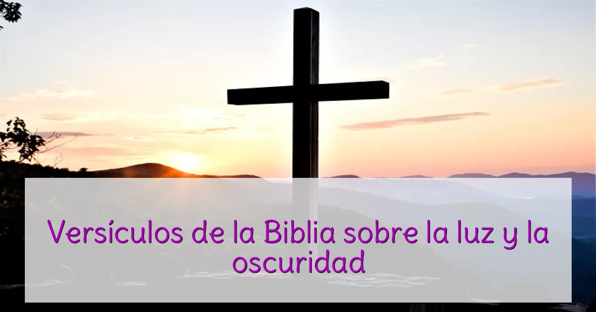 Versículos de la Biblia sobre la luz y la oscuridad
