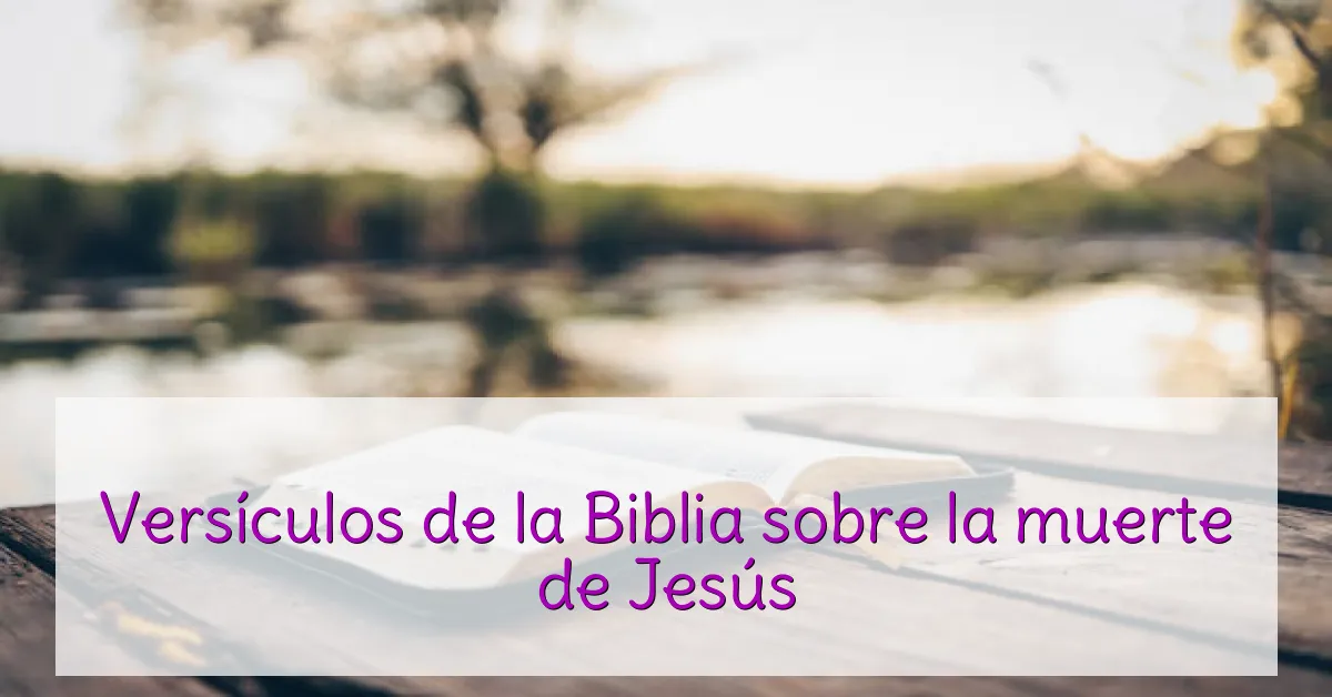 Versículos de la Biblia sobre la muerte de Jesús