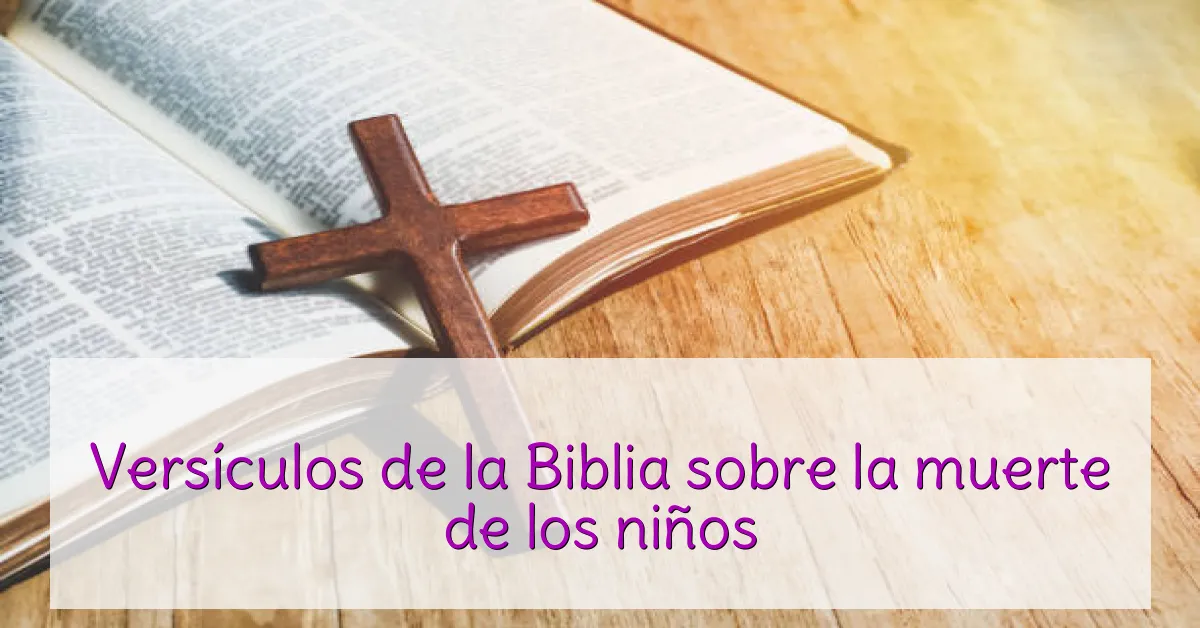 Versículos de la Biblia sobre la muerte de los niños