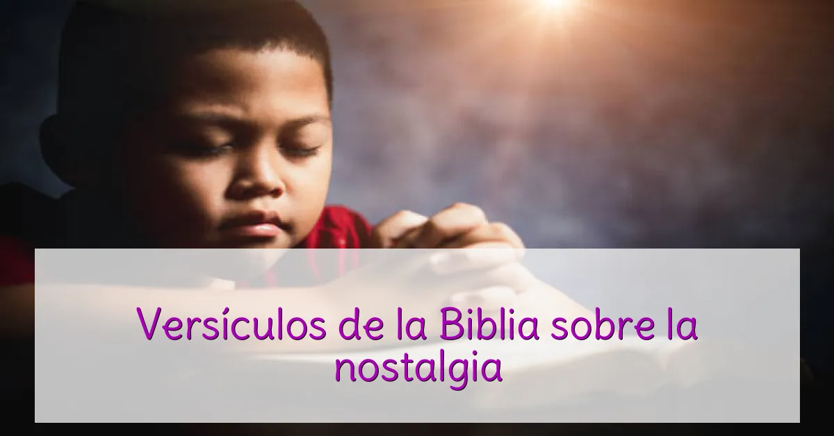 Versículos de la Biblia sobre la nostalgia