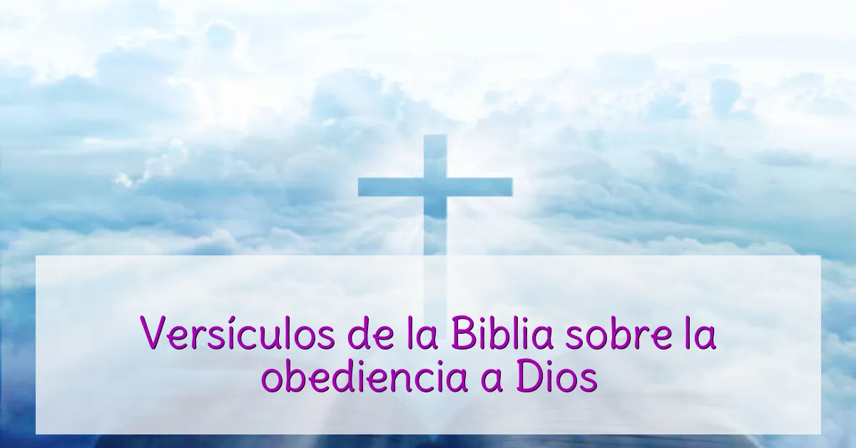 Versículos de la Biblia sobre la obediencia a Dios