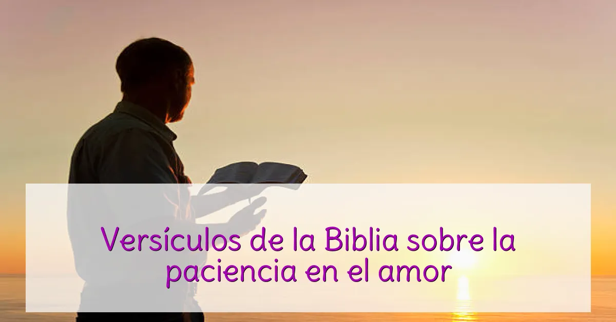 Versículos de la Biblia sobre la paciencia en el amor