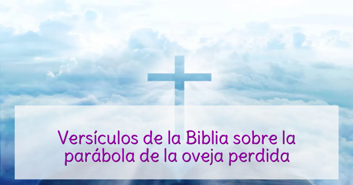 Versículos de la Biblia sobre la parábola de la oveja perdida