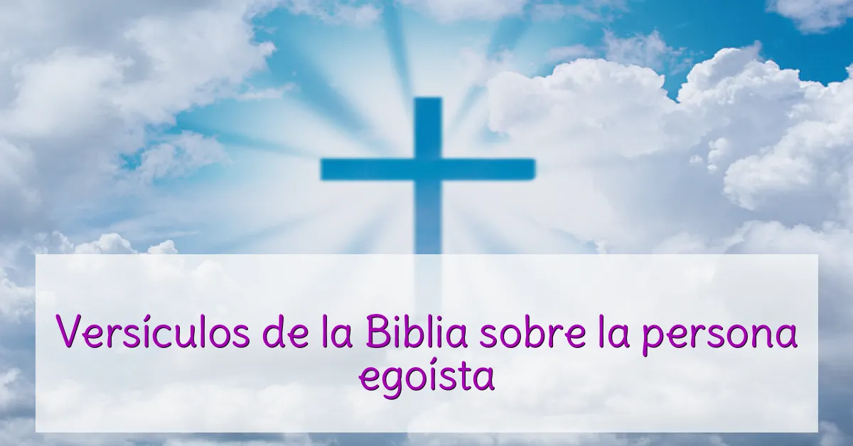 Versículos de la Biblia sobre la persona egoísta