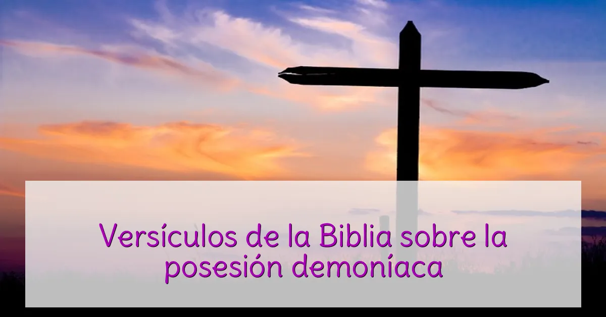 Versículos de la Biblia sobre la posesión demoníaca