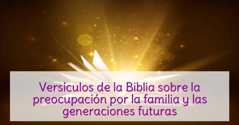 Versículos de la Biblia sobre la preocupación por la familia y las generaciones futuras