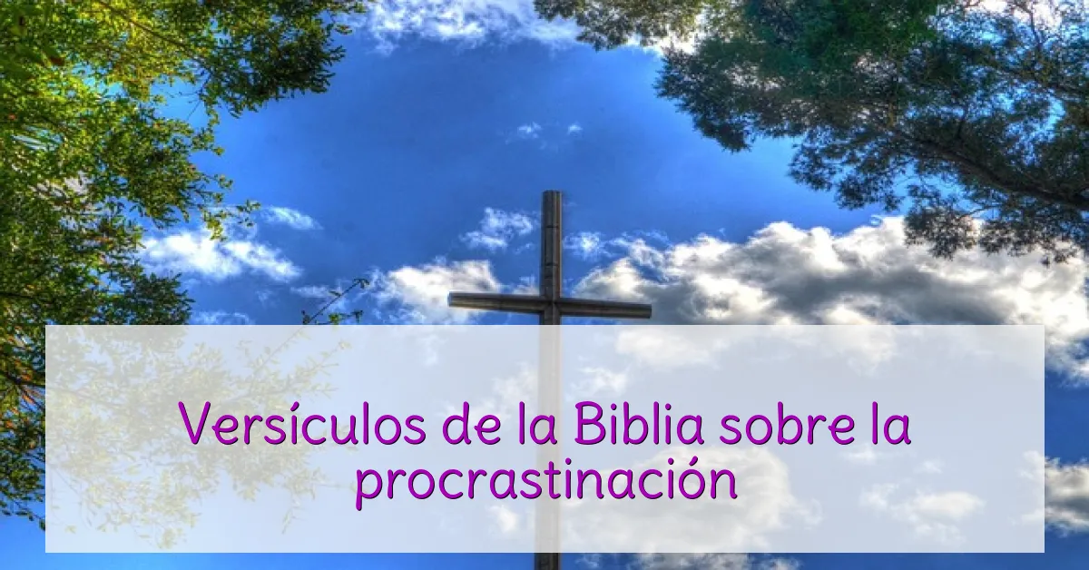 Versículos de la Biblia sobre la procrastinación