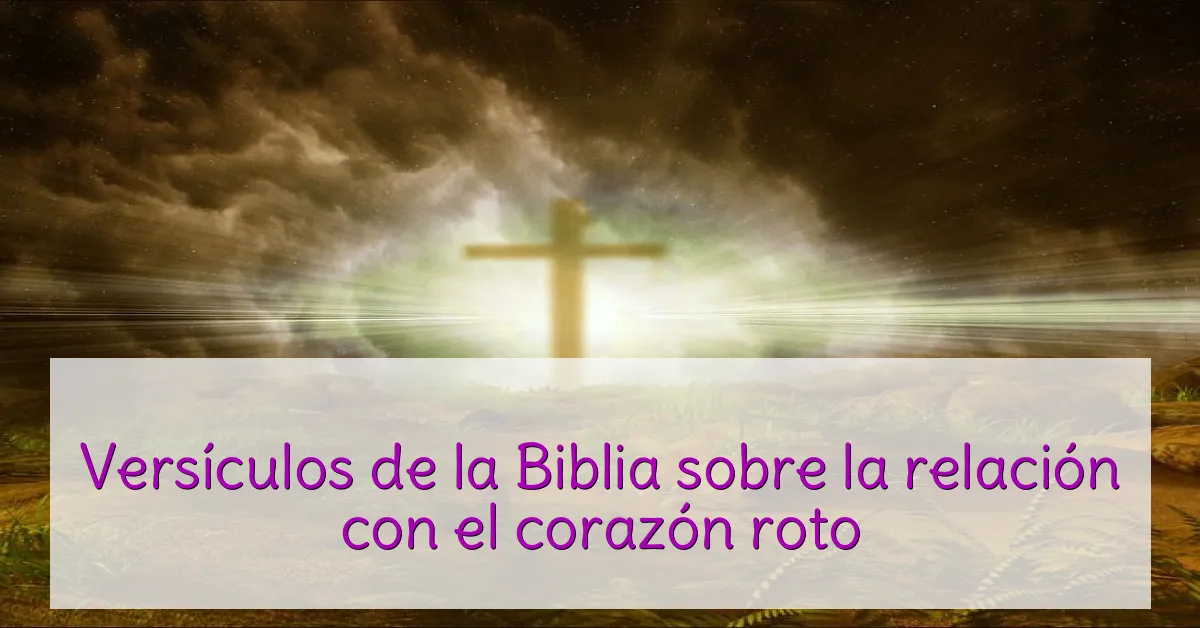 Versículos de la Biblia sobre la relación con el corazón roto