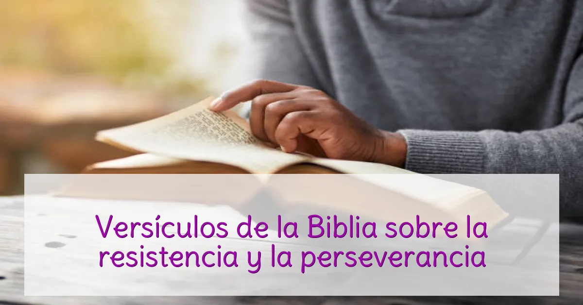 Versículos de la Biblia sobre la resistencia y la perseverancia