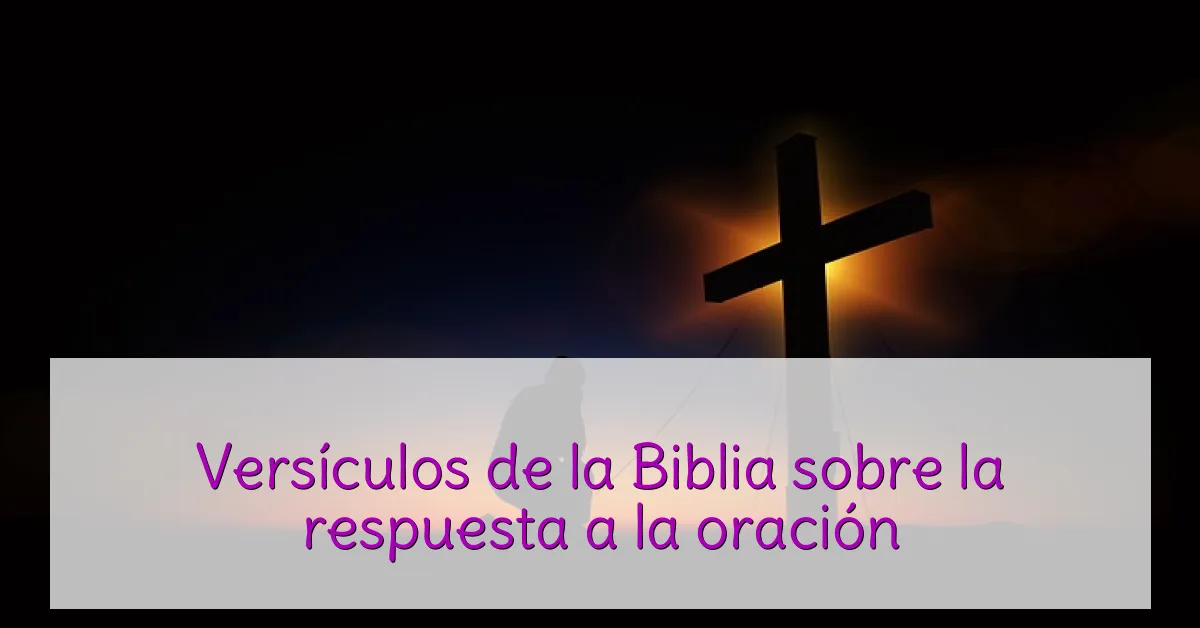 Versículos de la Biblia sobre la respuesta a la oración