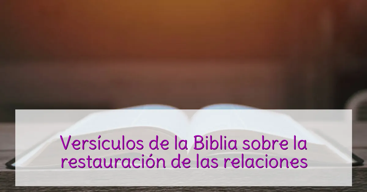Versículos de la Biblia sobre la restauración de las relaciones