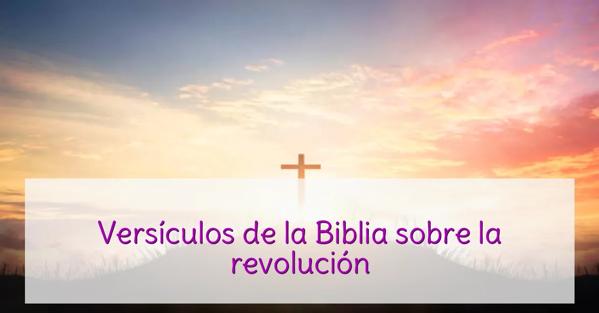 Versículos de la Biblia sobre la revolución