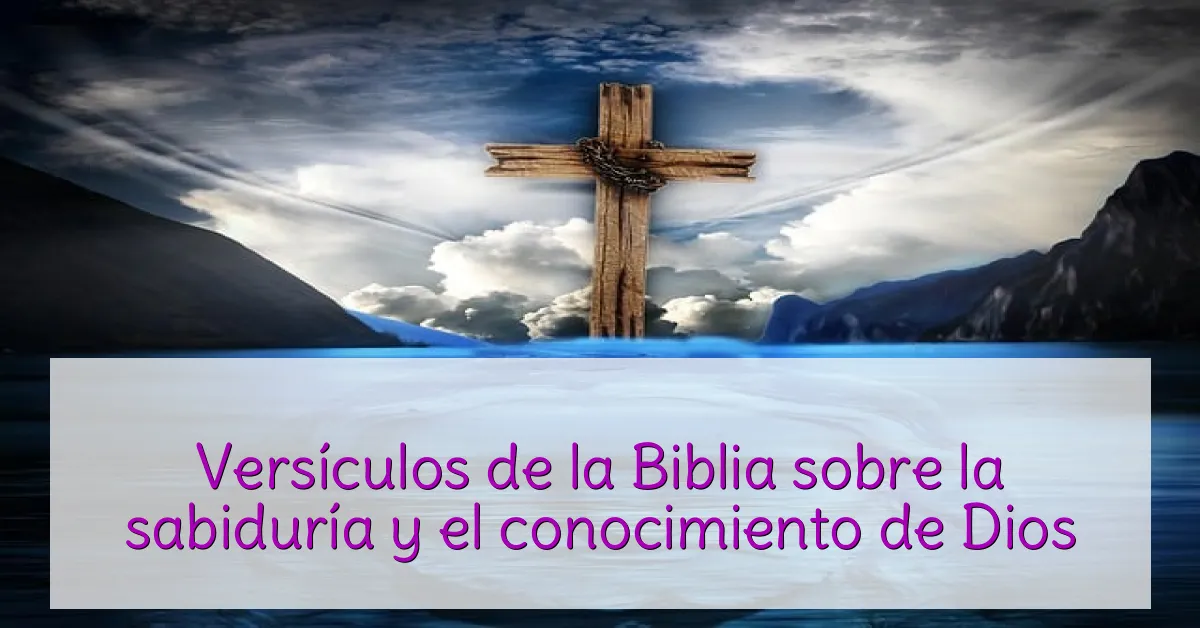 Versículos de la Biblia sobre la sabiduría y el conocimiento de Dios