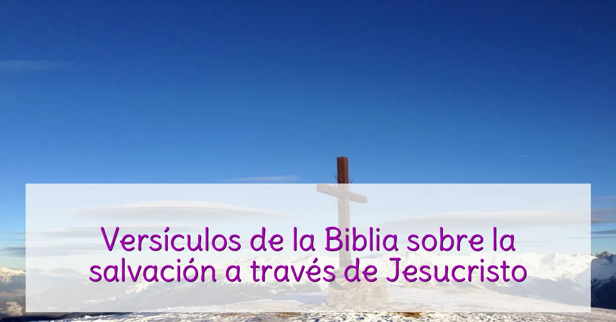 Versículos de la Biblia sobre la salvación a través de Jesucristo