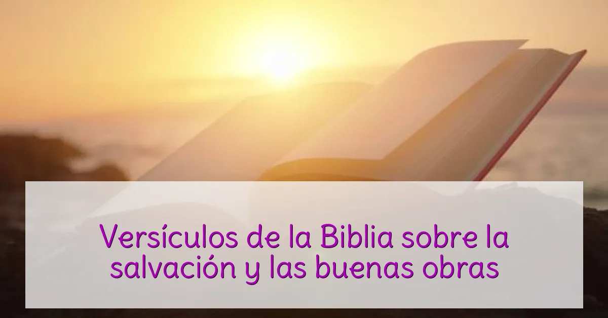 Versículos de la Biblia sobre la salvación y las buenas obras
