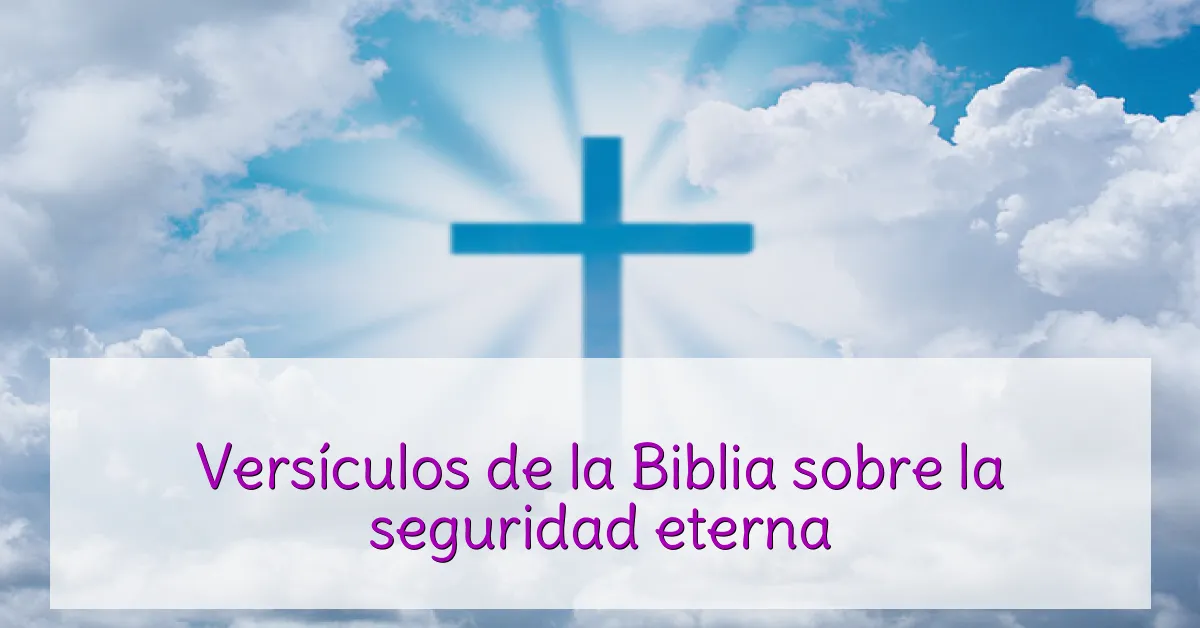 Versículos de la Biblia sobre la seguridad eterna