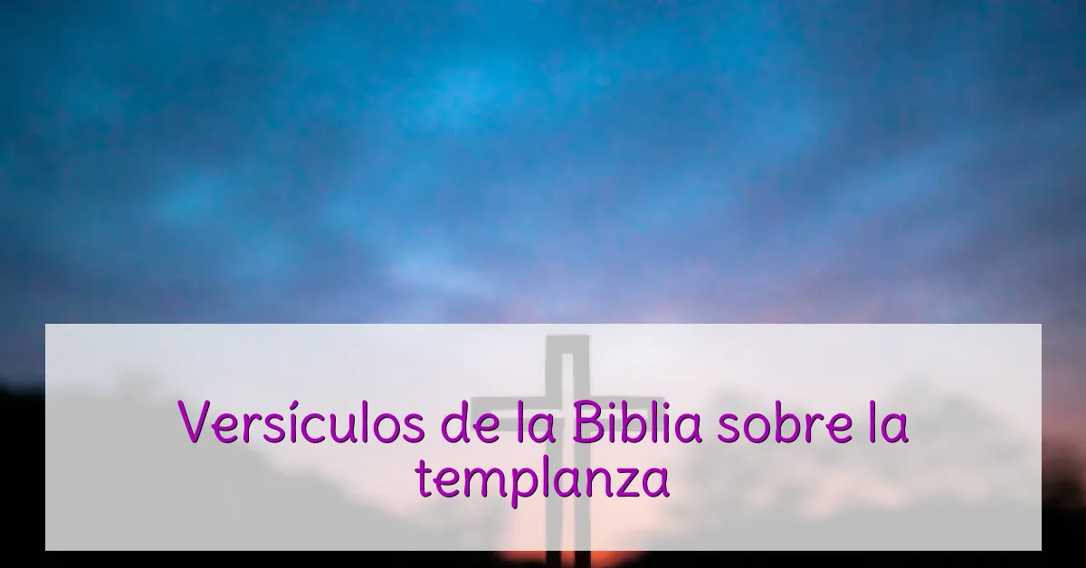 Versículos de la Biblia sobre la templanza