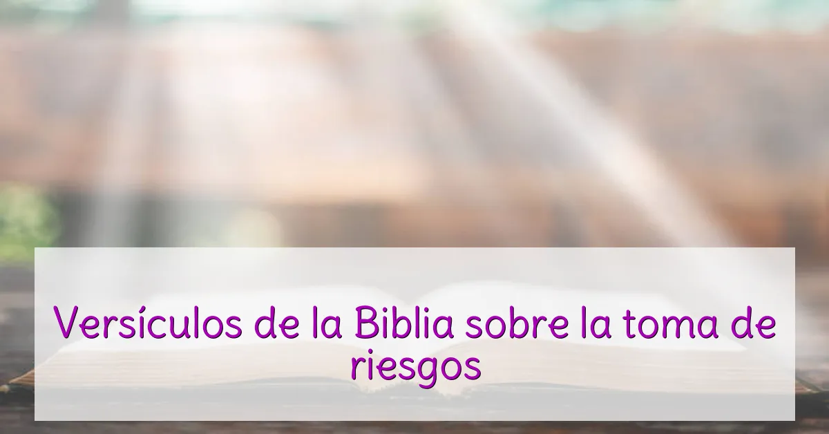Versículos de la Biblia sobre la toma de riesgos