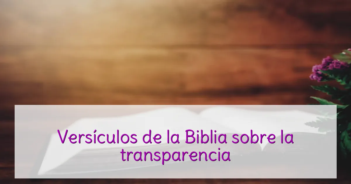 Versículos de la Biblia sobre la transparencia