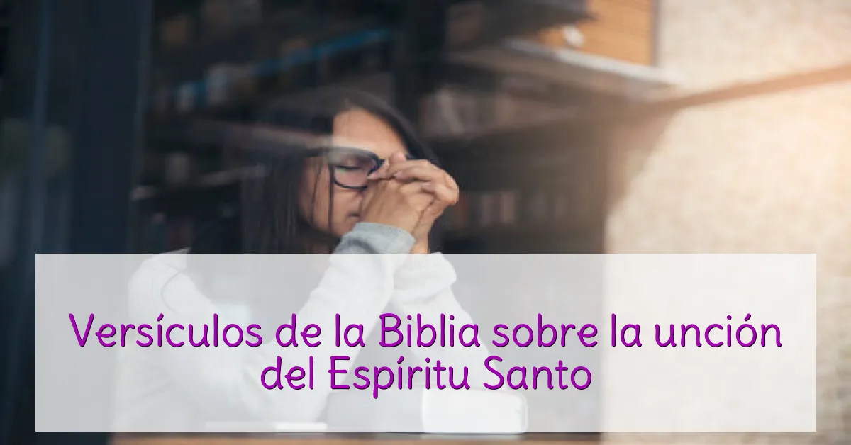 Versículos de la Biblia sobre la unción del Espíritu Santo