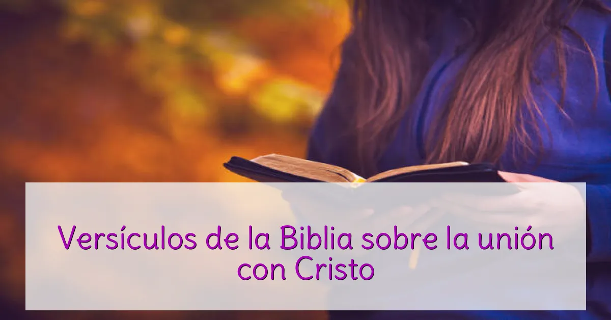 Versículos de la Biblia sobre la unión con Cristo