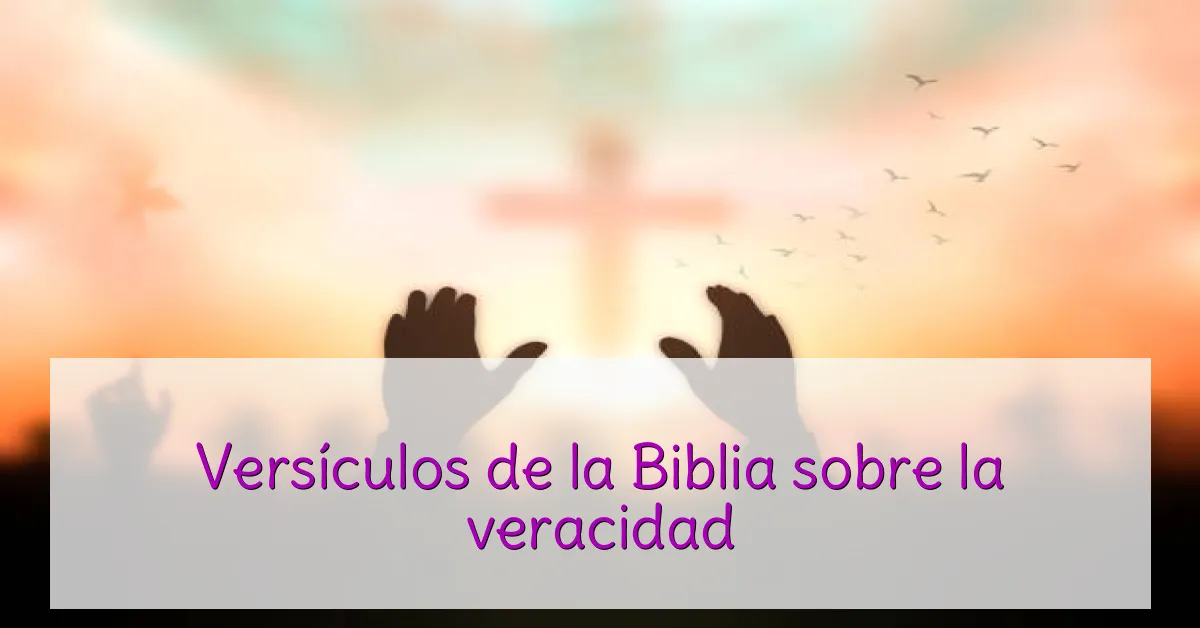 Versículos de la Biblia sobre la veracidad
