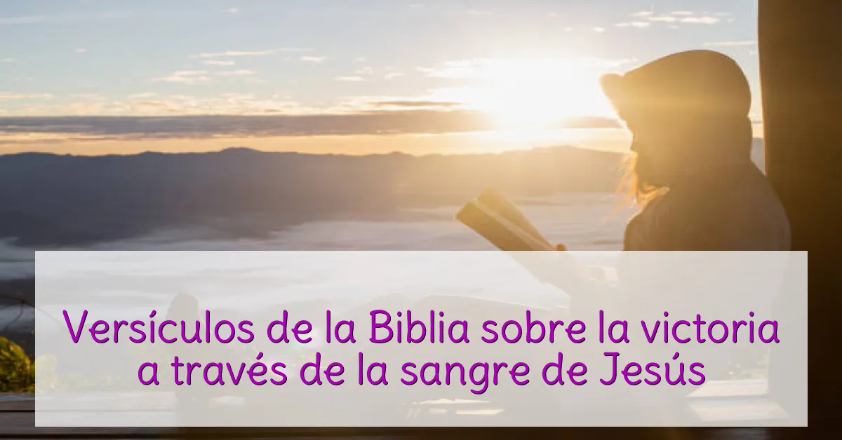 Versículos de la Biblia sobre la victoria a través de la sangre de Jesús