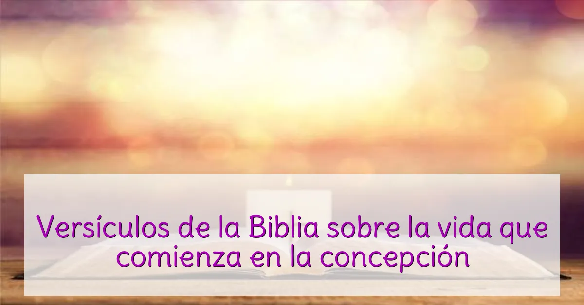 Versículos de la Biblia sobre la vida que comienza en la concepción