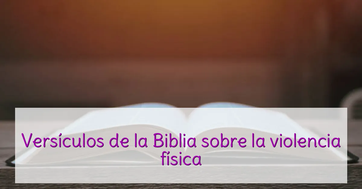 Versículos de la Biblia sobre la violencia física