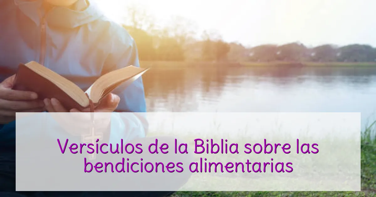 Versículos de la Biblia sobre las bendiciones alimentarias