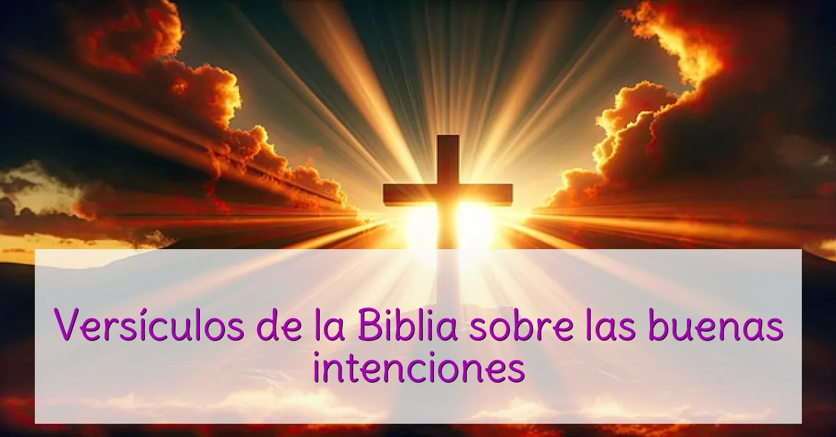 Versículos de la Biblia sobre las buenas intenciones