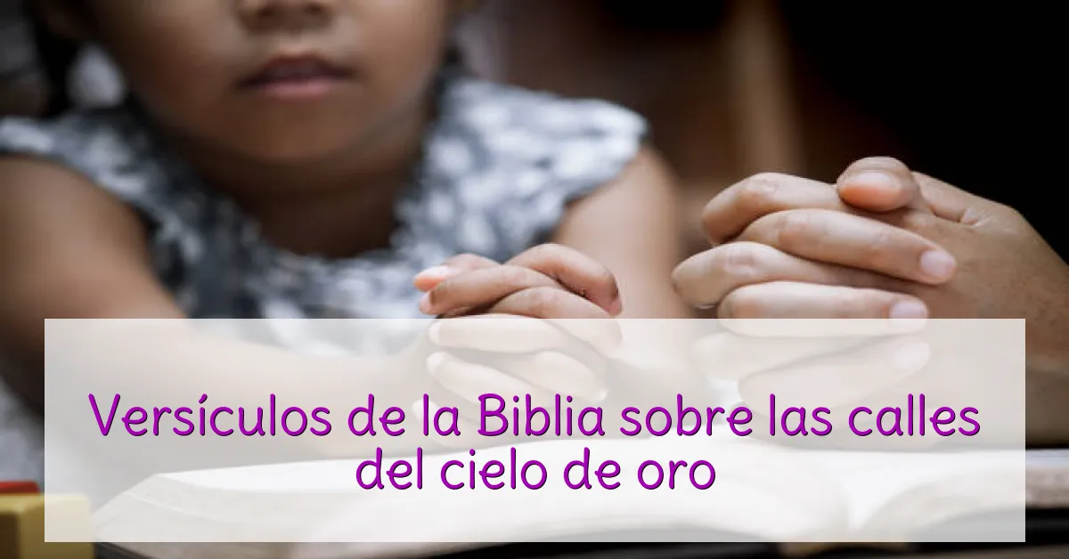 Versículos de la Biblia sobre las calles del cielo de oro
