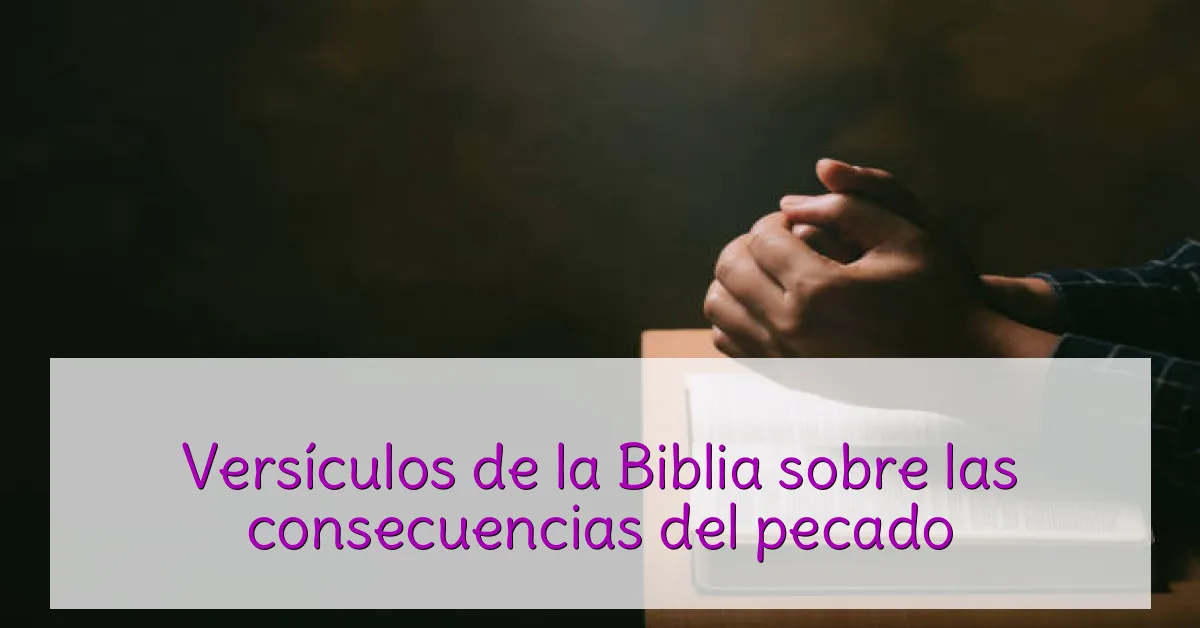 Versículos de la Biblia sobre las consecuencias del pecado