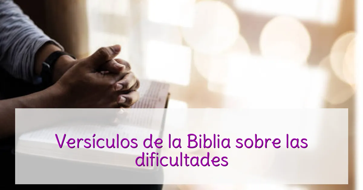 Versículos de la Biblia sobre las dificultades