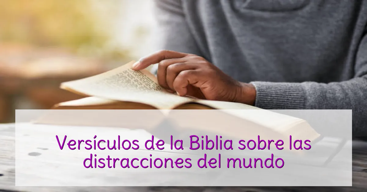 Versículos de la Biblia sobre las distracciones del mundo
