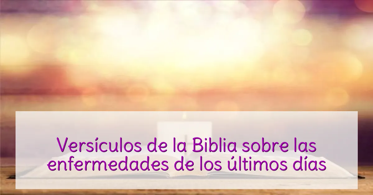 Versículos de la Biblia sobre las enfermedades de los últimos días