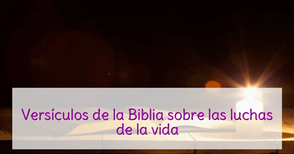 Versículos de la Biblia sobre las luchas de la vida