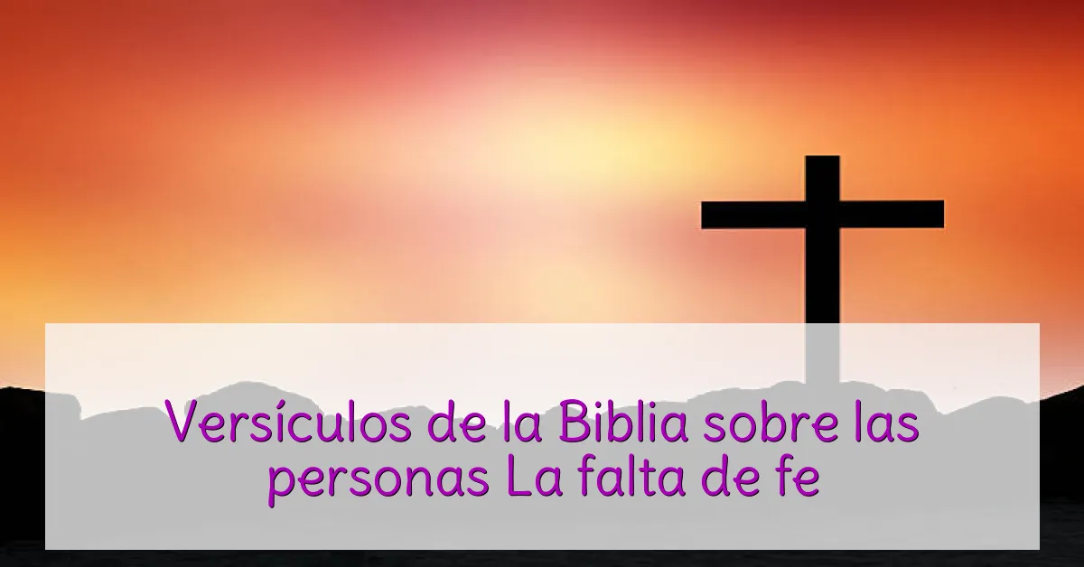 Versículos de la Biblia sobre las personas La falta de fe