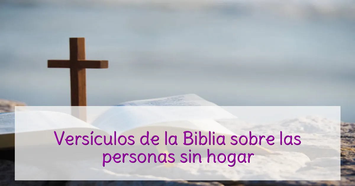 Versículos de la Biblia sobre las personas sin hogar