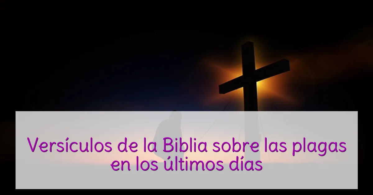 Versículos de la Biblia sobre las plagas en los últimos días
