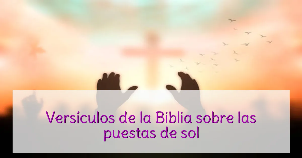 Versículos de la Biblia sobre las puestas de sol