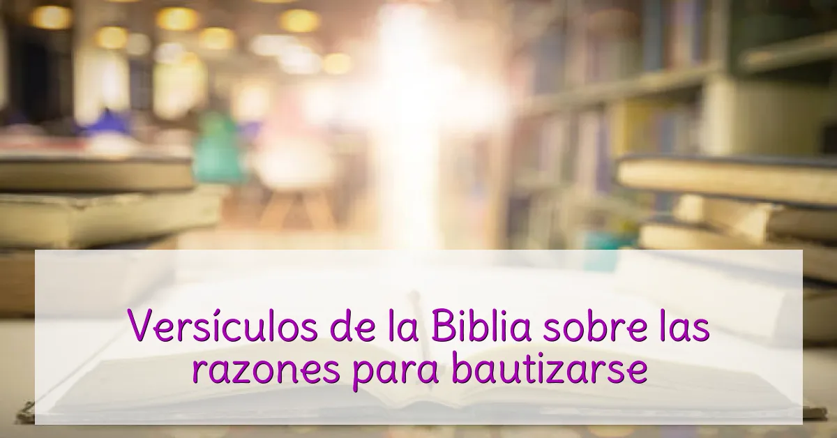 Versículos de la Biblia sobre las razones para bautizarse