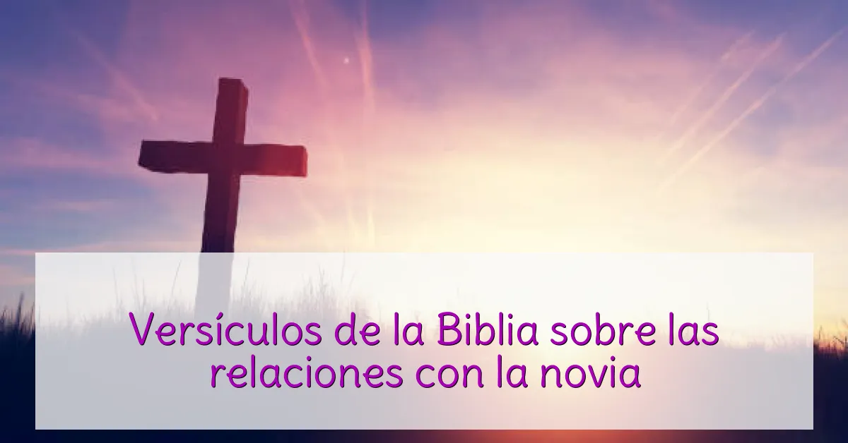 Versículos de la Biblia sobre las relaciones con la novia
