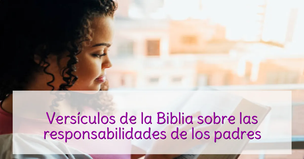 Versículos de la Biblia sobre las responsabilidades de los padres