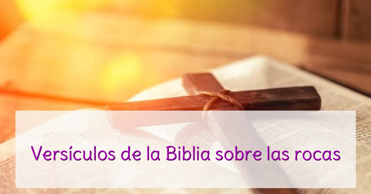 Versículos de la Biblia sobre las rocas