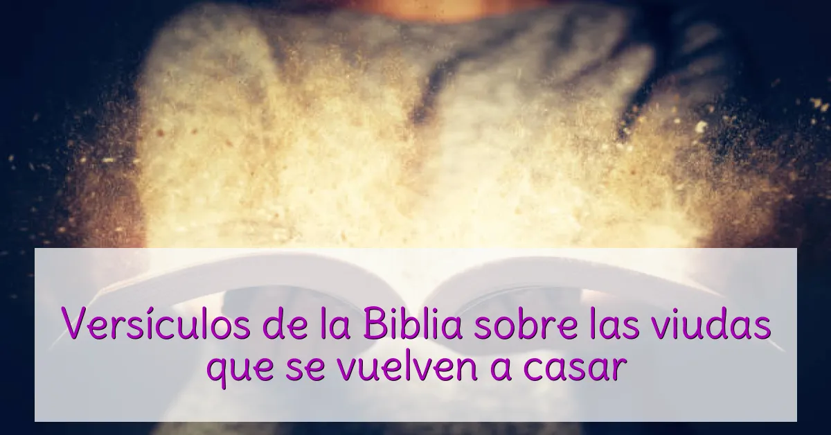 Versículos de la Biblia sobre las viudas que se vuelven a casar