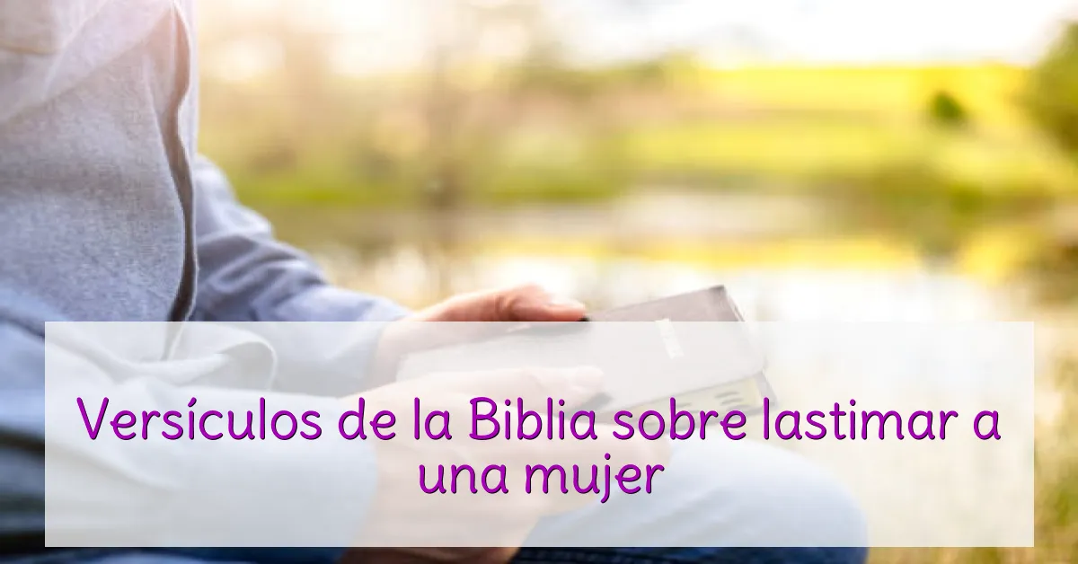 Versículos de la Biblia sobre lastimar a una mujer